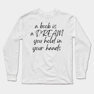 A Book is a Dream Long Sleeve T-Shirt